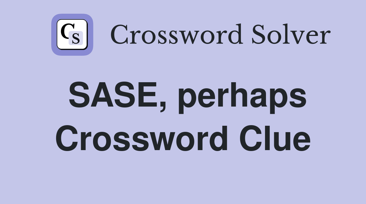 SASE, perhaps Crossword Clue Answers Crossword Solver
